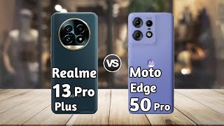 Realme 13 Pro Plus vs Moto Edge 50 Pro: Full Comparison ⚡ Which is Best?