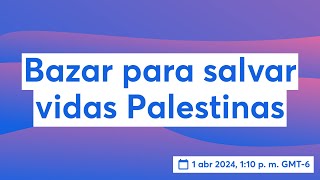 Bazar para salvar vidas Palestinas