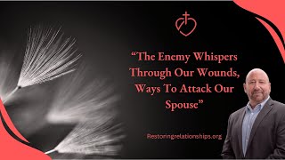 The Enemy Whispers Through Our Wounds, Ways To Attack Our Spouse