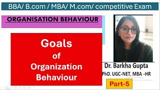 Goals of Organization Behaviour/ BBA/MBA/ B.Com/M.Com/ UGC NET/OB/ By Dr. Barkha Gupta