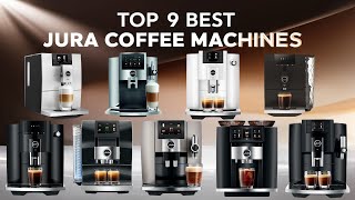 Top 9 Best Jura Coffee Machines of 2024 for Every Coffee Lover!