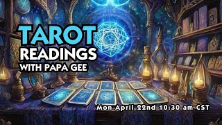 LIVE Tarot Readings with Papa Gee for April 22, 2024 at 10:30 am CST