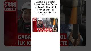 Gabar'da petrol bulunmadan önce petrolün litresi 14 liraydı, petrol bulununca 44 lira oldu