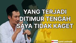 GUS BAHA || YANG TERJADI DITIMUR TENGAH SAYA TIDAK KAGET.