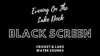 Whispers of the Water : Evening Stroll on the Lake Dock Ambience - 10 Hour Black Screen