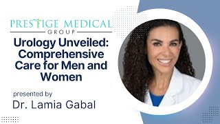 Urology Unveiled: Comprehensive Care for Men and Women - Insights from Dr. Lamia Gabal