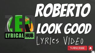 Roberto – Look Good[ lyrics Video]