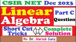 Linear Algebra | Part C Questions | CSIR NET Dec 2023 | Mathematics Short Cut Tricks