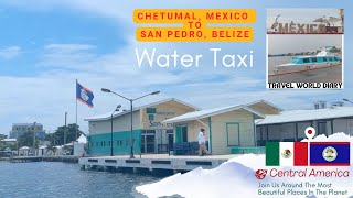 Water Taxi from Chetumal, Mexico to San Pedro, Belize | Border Crossing via Stunning Ambergris Caye!