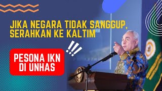 PESONA IKN DI UNHAS : JIKA NEGARA TIDAK SANGGUP, SERAHKAN KE KALTIM ?