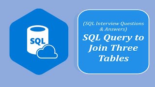 SQL Interview Questions and Answers | Write SQL Query to Join Three Tables