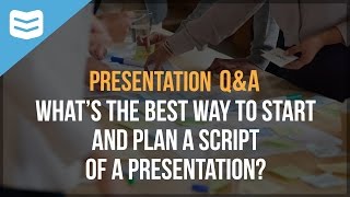 What's the best way to start and plan a presentation script?