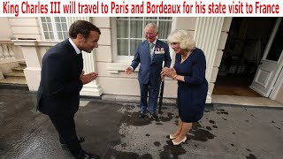 King Charles III will travel to Paris and Bordeaux for his state visit to France