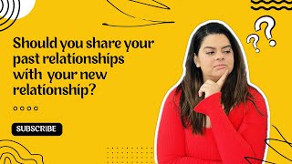 Should you talk about your past with your current relationship?