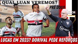 PEDIU REFORÇOS! VEJA O PEDIDO DE DORIVAL! LUCAS EM 2023? LUAN ! ESCALAÇÃO E PRÉ JOGO