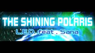 L.E.D. feat Sana - THE SHINING POLARIS (HQ)