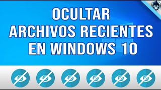 Ocultar, borrar o eliminar archivos recientes windows 10