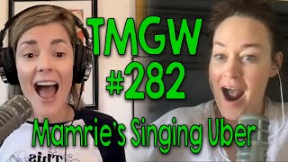 TMGW #282: Mamrie‘s Singing Uber