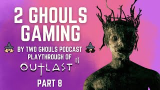 2 GHOULS GAMING "OUTLAST 2" PLAYTHROUGH PT. 7