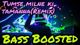 Tumse Milne ki tamanna Hai (Remix) | Bass Boosted | Bass Booster Bass