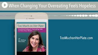 Podcast: When Changing Your Overeating Feels Hopeless | 134