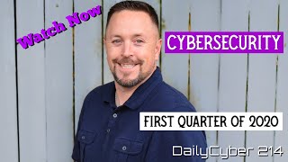 Cybersecurity First Quarter of 2020 | DailyCyber 214 ~Watch~