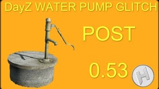 [Post 0.53] How To Do The DayZ Water Pump Glitch After Patch