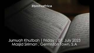 Jumuah Khutbah | Friday  07, July 2023 | Masjid Siriman , Germiston Town, South Africa