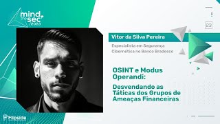 OSINT e Modus Operandi: Desvendando as Táticas dos Grupos de Ameaças Financeiras | Vitor Pereira