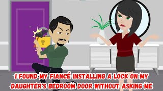 【OSA】I Found My Fiancé Installing a Lock on My Daughter's Bedroom Door Without Asking Me