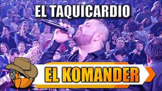 EL TAQUICARDIO - El Komander