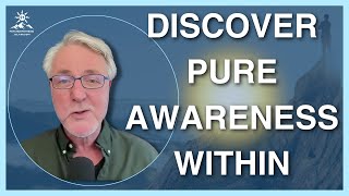 Unveil the CONSCIOUS 'I': Tap Into Pure Awareness Beyond Thoughts and Emotions