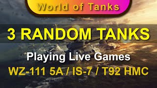 Playing 3 Live Games with 3 Random Tanks - WZ-111 5A / IS-7 / T92 HMC