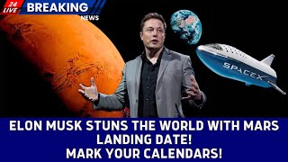 BREAKING NEWS: ELON MUSK STUNS THE WORLD WITH MARS LANDING DATE! MARK YOUR CALENDARS!#spacex