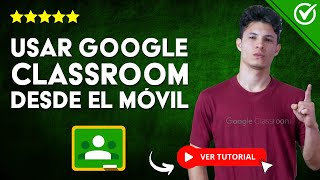 Cómo USAR CLASSROOM Desde el MÓVIL/CELULAR/TABLET | 🧑‍🏫 Para Alumnos📱