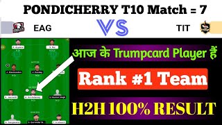 EAG vs TIT DREAM11 || EAG Vs TIT Dream11 Prediction || EAG VS TIT 7TH BYJU'S PONDICHERRY T10 MATCH |