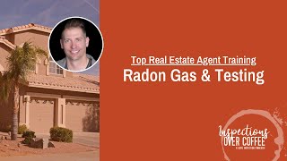 Top Real Estate Agent Training - Radon Gas & Testing