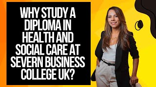 Why Study a Diploma in Health and Social Care at Severn Business College UK?