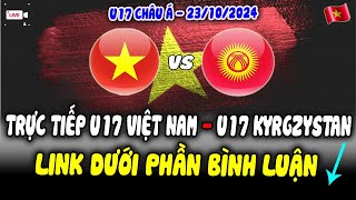 Trực Tiếp U17 Việt Nam vs U17 Kyrgyzstan Hôm Nay 23/10: Link Trực Tiếp Dưới Bình Luận!