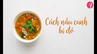 Cách nấu canh bí đỏ thịt bằm dinh dưỡng cho cả gia đình