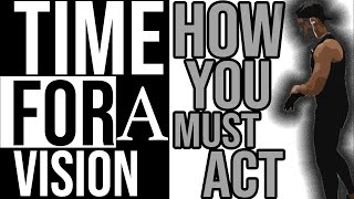 HOW YOU MUST ACT