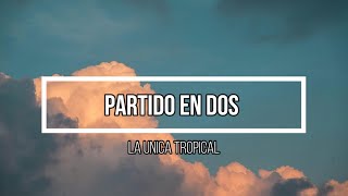 ❤️‍🩹 Partido en dos ❤️‍🩹 // Letra // La Unica Tropical