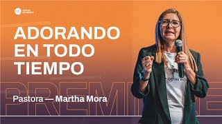 Adorando en todo tiempo | MCI Ciudad de México | Ps. Martha Mora