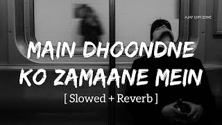 Main Dhoondne Ko Zamaane Μein (Slowed + Reverb) Arijit Singh | Ajay Lofi Zone