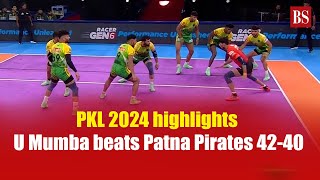 PKL 2024 highlights | U Mumba beats Patna Pirates 42-40 | Pro kabaddi league 2024