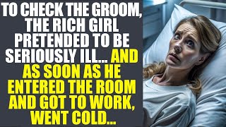 To Test Her Fiancé, The Rich Lady Faked A Grave Illness... But When He Entered The Room, She Froze..