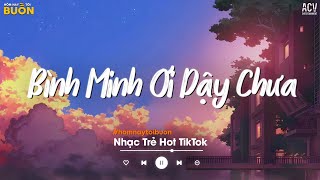 Bình Minh Ơi Dậy Chưa Cafe Sáng Với Tôi Được Không - Ai Chung Tình Được Mãi - Nhạc Trẻ Buồn 2024