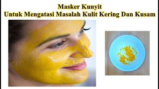 Cara Membuat Masker Kunyit Untuk Mengatasi Masalah Kulit Kering dan Kusam