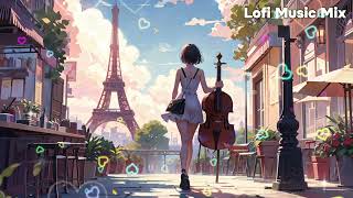 Lofi Love💓from Paris 🇫🇷  | Soothing Lofi Musical Beats✨