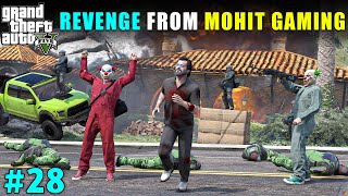 TIME TO TAKE REVENGE FROM MOHIT GAMING | GTA 5 GAMEPLAY #28